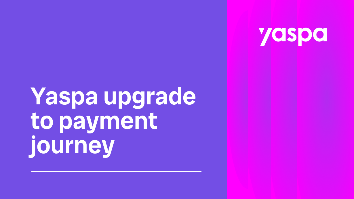 Thumbnail with text 'Yaspa upgrade to payment journey