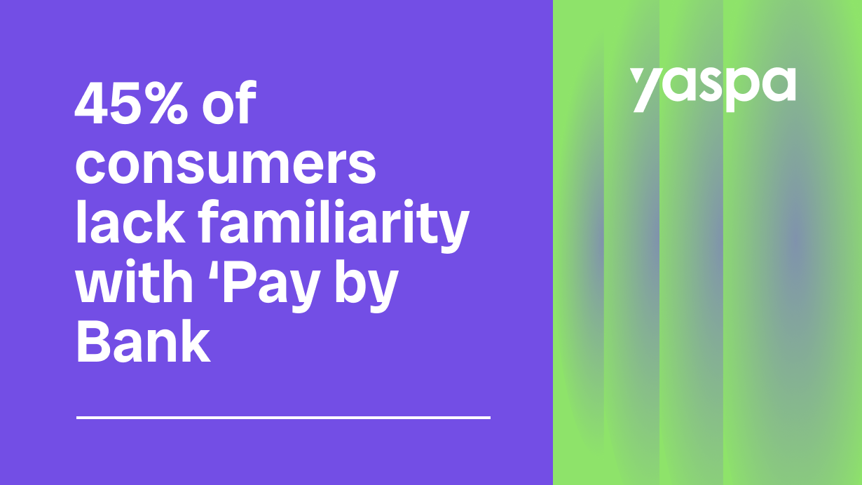 thumbnail with text saying 45% of consumers lack familiarity with ‘Pay by Bank’